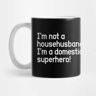 I'm not a househusband, I'm a domestic superhero! Mug